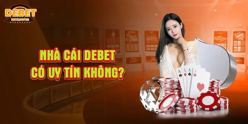 Nhà cái Debet lừa đảo? Cược thủ có nên cá cược tại Debet không?​