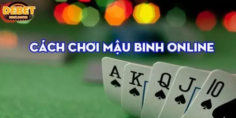 Mậu Binh Debet - Kinh Nghiệm Quý Báu Từ Những Cao Thủ